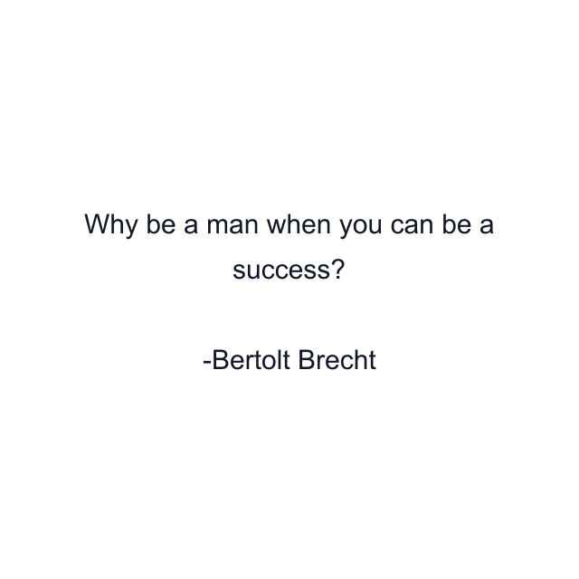 Why be a man when you can be a success?