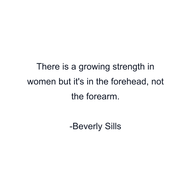 There is a growing strength in women but it's in the forehead, not the forearm.