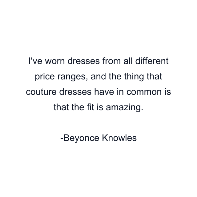 I've worn dresses from all different price ranges, and the thing that couture dresses have in common is that the fit is amazing.