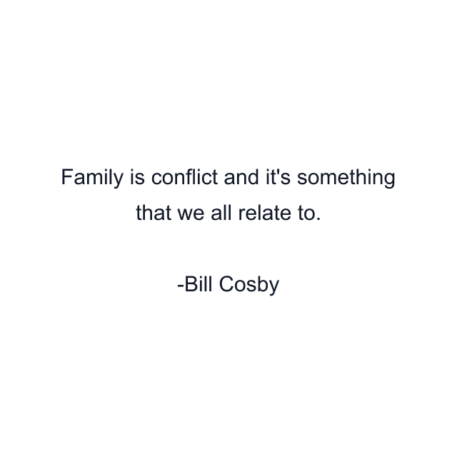 Family is conflict and it's something that we all relate to.