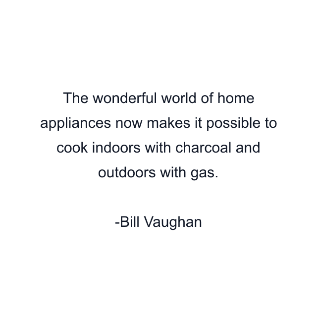 The wonderful world of home appliances now makes it possible to cook indoors with charcoal and outdoors with gas.