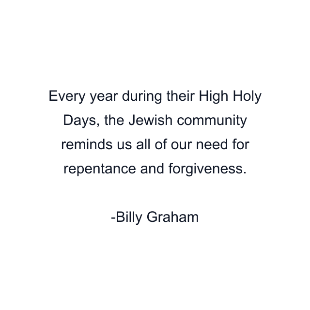 Every year during their High Holy Days, the Jewish community reminds us all of our need for repentance and forgiveness.