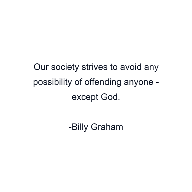 Our society strives to avoid any possibility of offending anyone - except God.