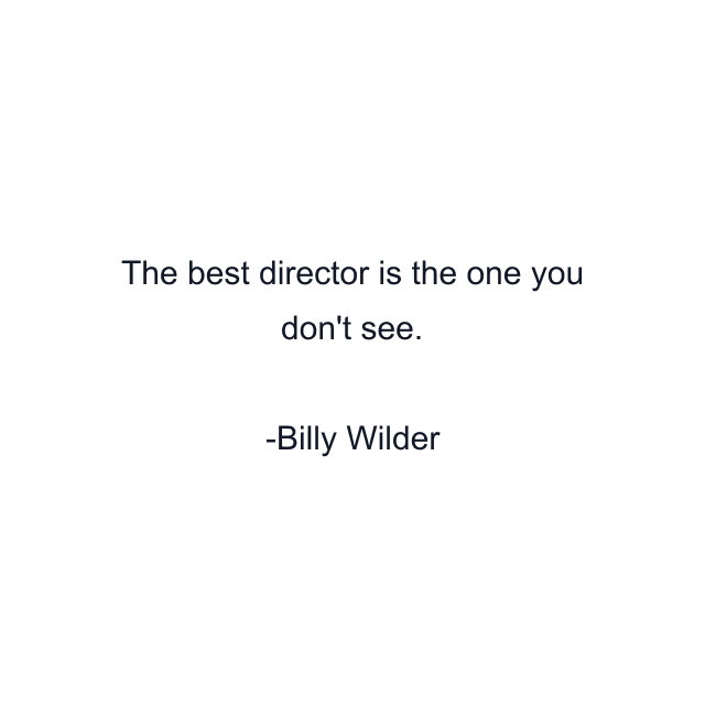 The best director is the one you don't see.