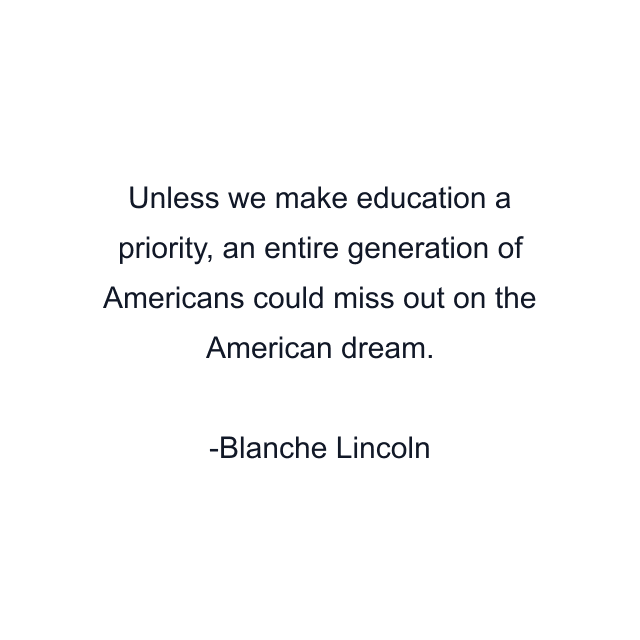 Unless we make education a priority, an entire generation of Americans could miss out on the American dream.