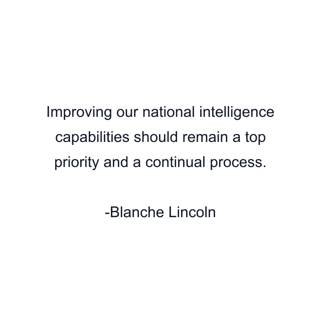 Improving our national intelligence capabilities should remain a top priority and a continual process.