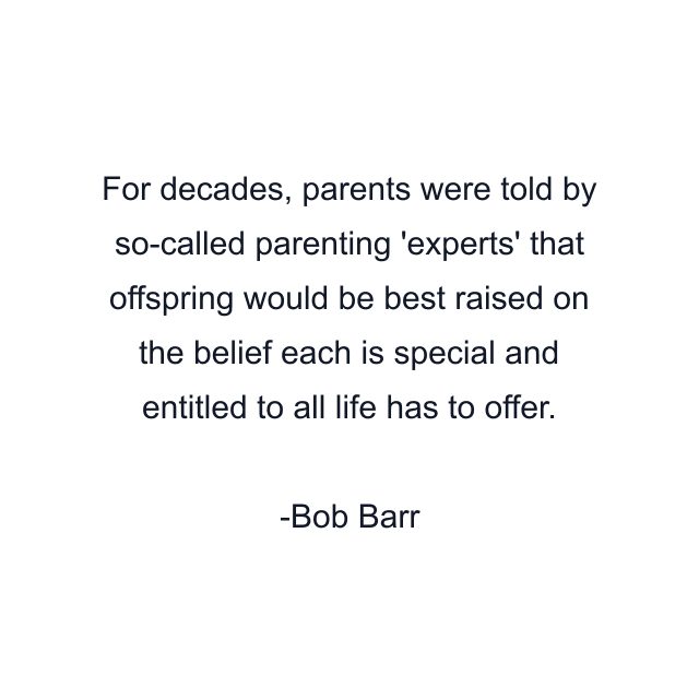 For decades, parents were told by so-called parenting 'experts' that offspring would be best raised on the belief each is special and entitled to all life has to offer.