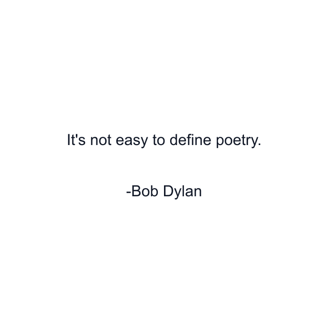 It's not easy to define poetry.