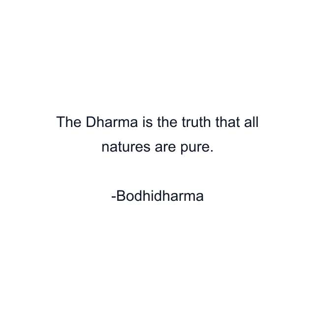 The Dharma is the truth that all natures are pure.