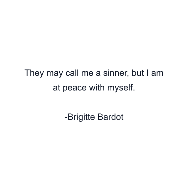 They may call me a sinner, but I am at peace with myself.