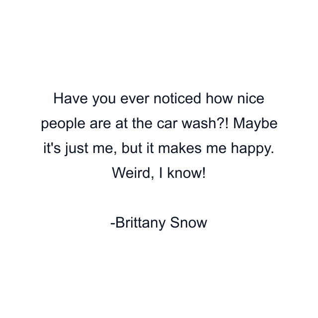 Have you ever noticed how nice people are at the car wash?! Maybe it's just me, but it makes me happy. Weird, I know!