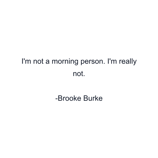 I'm not a morning person. I'm really not.