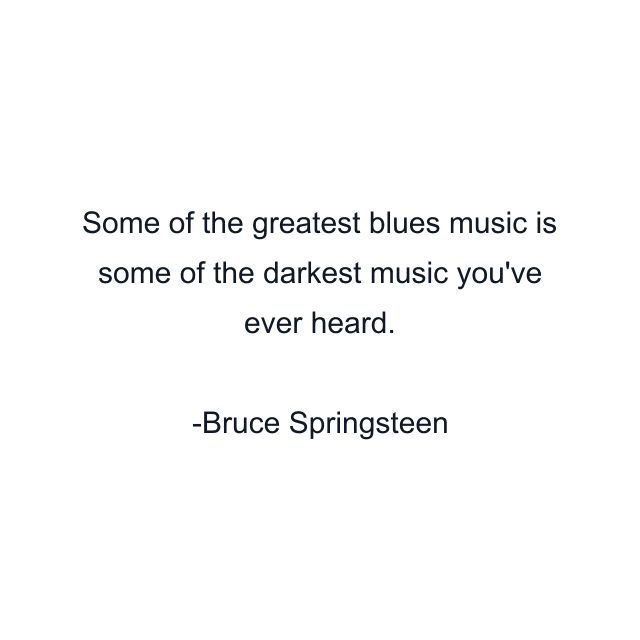 Some of the greatest blues music is some of the darkest music you've ever heard.