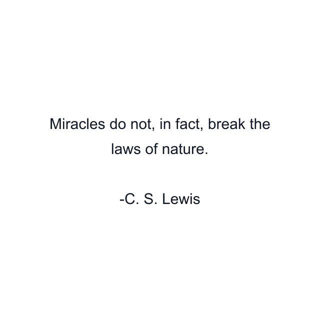 Miracles do not, in fact, break the laws of nature.