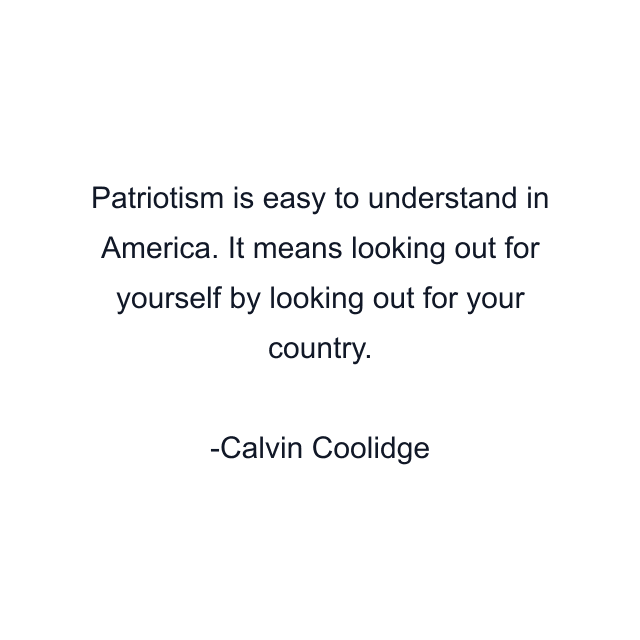 Patriotism is easy to understand in America. It means looking out for yourself by looking out for your country.