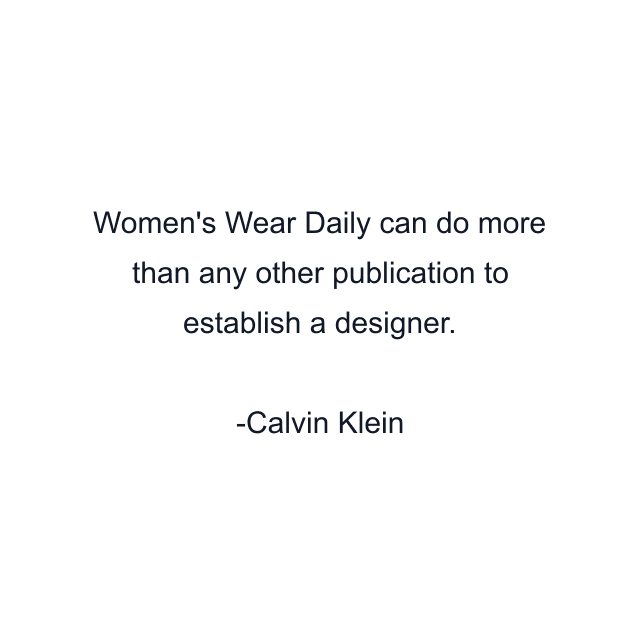 Women's Wear Daily can do more than any other publication to establish a designer.