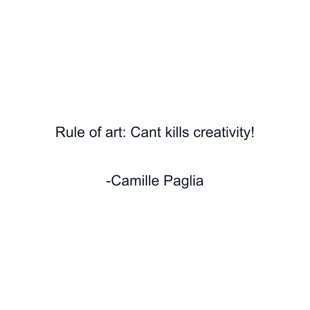 Rule of art: Cant kills creativity!