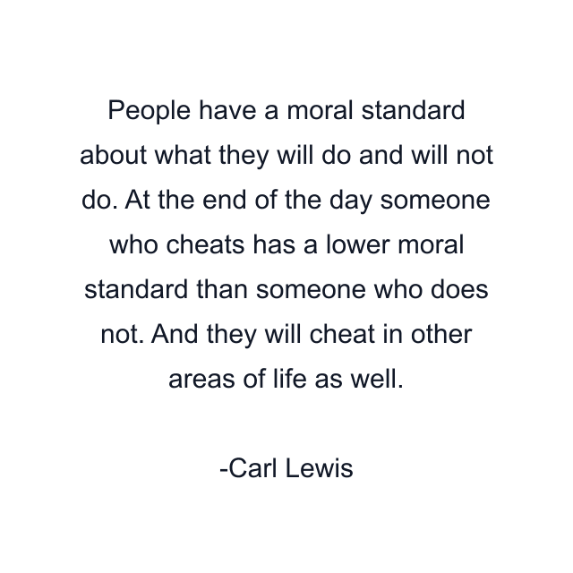 People have a moral standard about what they will do and will not do. At the end of the day someone who cheats has a lower moral standard than someone who does not. And they will cheat in other areas of life as well.