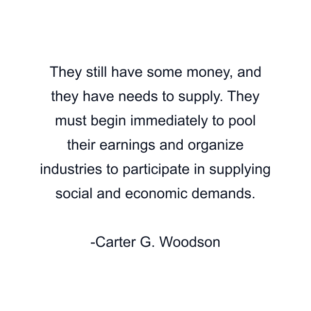 They still have some money, and they have needs to supply. They must begin immediately to pool their earnings and organize industries to participate in supplying social and economic demands.