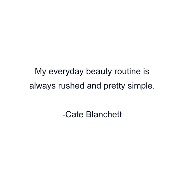 My everyday beauty routine is always rushed and pretty simple.