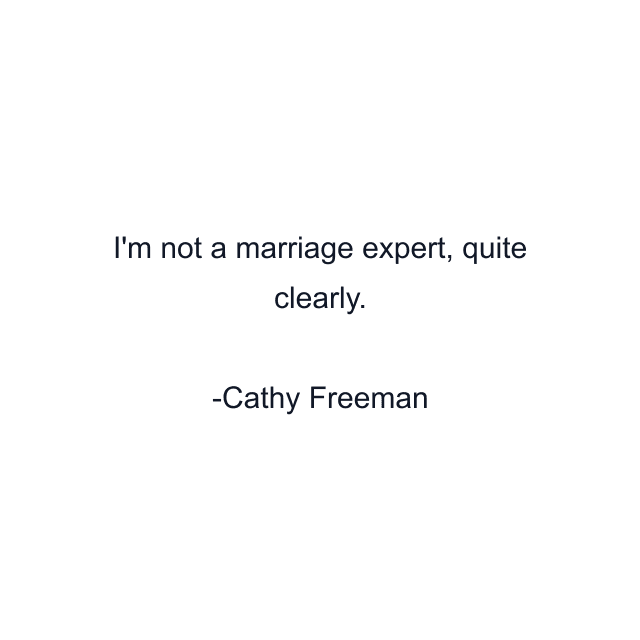 I'm not a marriage expert, quite clearly.