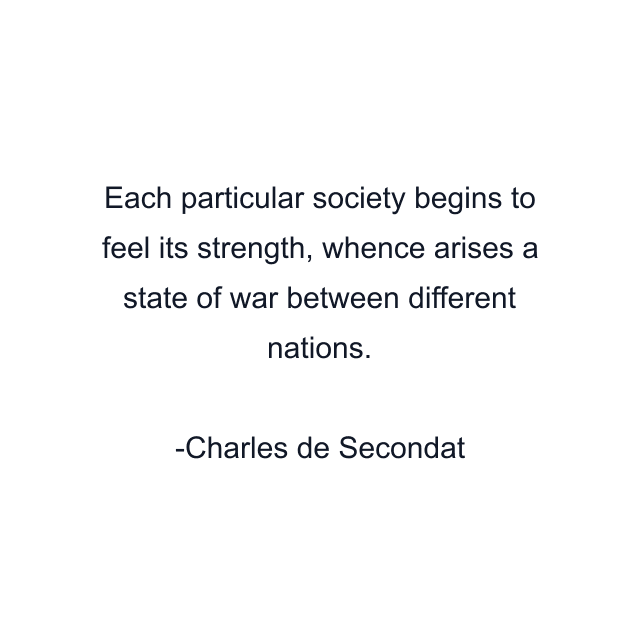 Each particular society begins to feel its strength, whence arises a state of war between different nations.