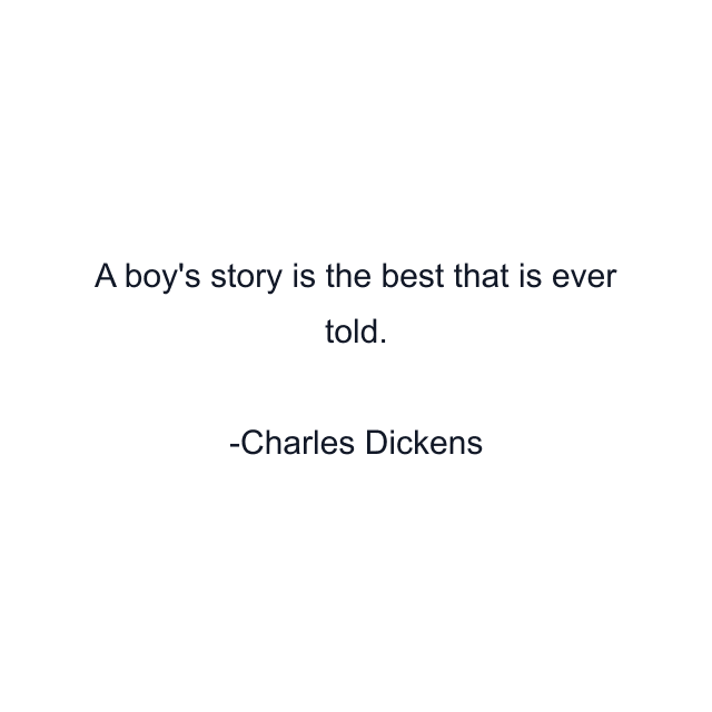 A boy's story is the best that is ever told.