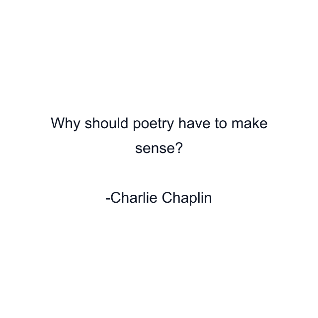 Why should poetry have to make sense?