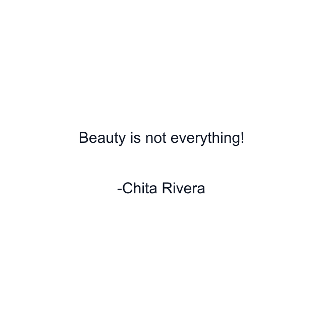 Beauty is not everything!