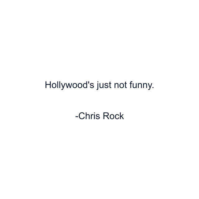 Hollywood's just not funny.