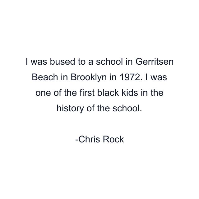 I was bused to a school in Gerritsen Beach in Brooklyn in 1972. I was one of the first black kids in the history of the school.