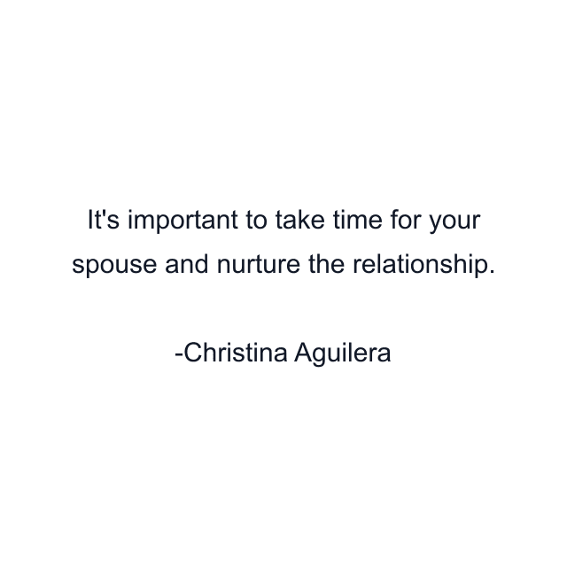 It's important to take time for your spouse and nurture the relationship.