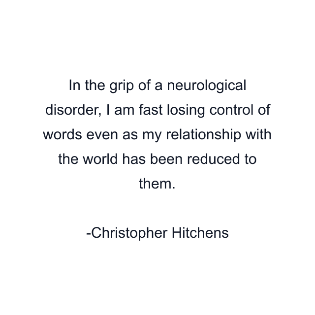 In the grip of a neurological disorder, I am fast losing control of words even as my relationship with the world has been reduced to them.