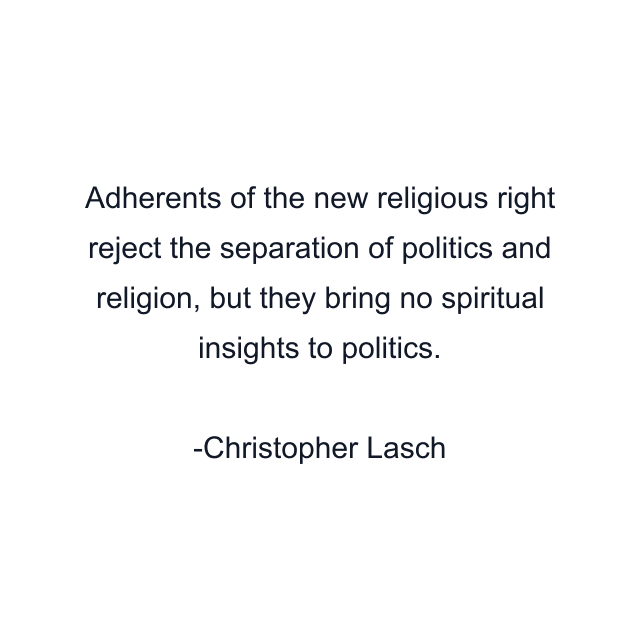 Adherents of the new religious right reject the separation of politics and religion, but they bring no spiritual insights to politics.