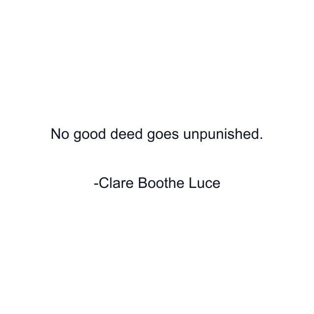 No good deed goes unpunished.