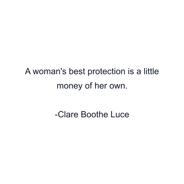 A woman's best protection is a little money of her own.