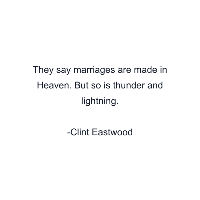 They say marriages are made in Heaven. But so is thunder and lightning.