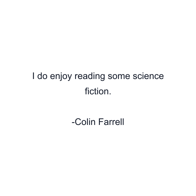 I do enjoy reading some science fiction.