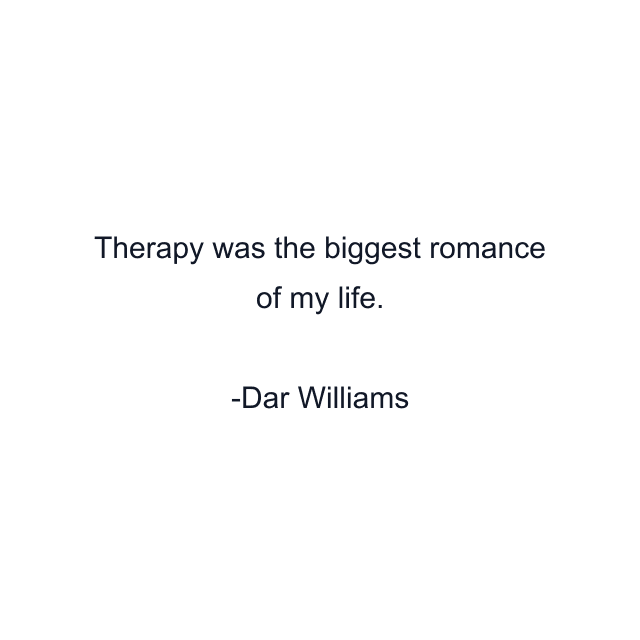 Therapy was the biggest romance of my life.