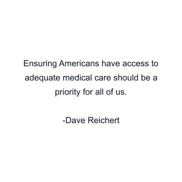 Ensuring Americans have access to adequate medical care should be a priority for all of us.