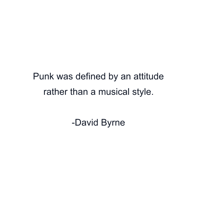 Punk was defined by an attitude rather than a musical style.