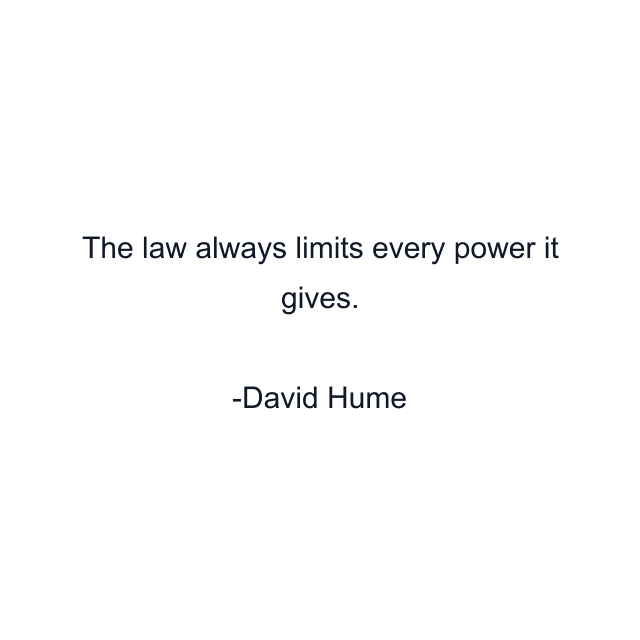 The law always limits every power it gives.