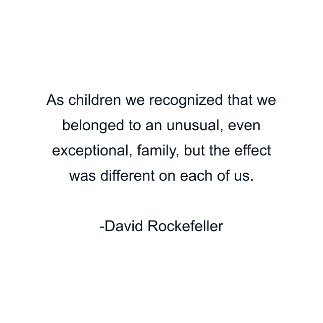 As children we recognized that we belonged to an unusual, even exceptional, family, but the effect was different on each of us.