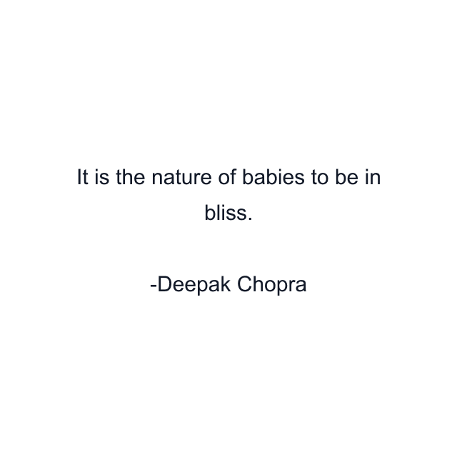 It is the nature of babies to be in bliss.