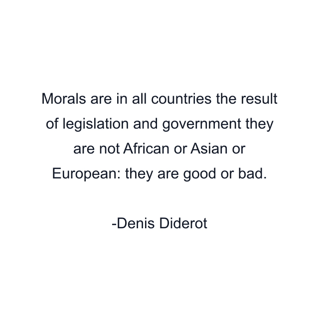 Morals are in all countries the result of legislation and government they are not African or Asian or European: they are good or bad.