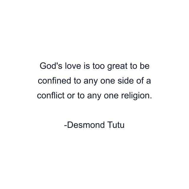 God's love is too great to be confined to any one side of a conflict or to any one religion.