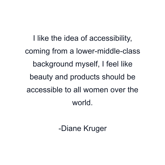 I like the idea of accessibility, coming from a lower-middle-class background myself, I feel like beauty and products should be accessible to all women over the world.