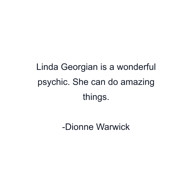 Linda Georgian is a wonderful psychic. She can do amazing things.