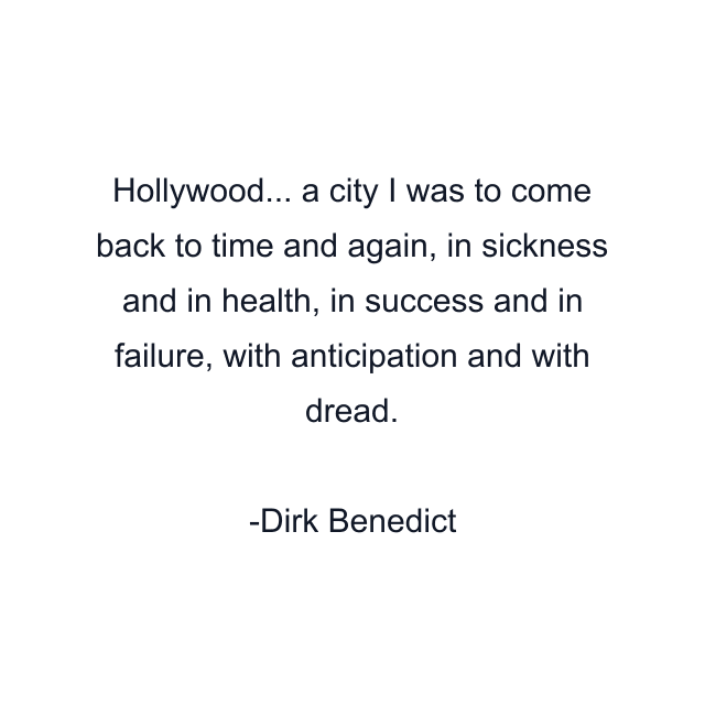 Hollywood... a city I was to come back to time and again, in sickness and in health, in success and in failure, with anticipation and with dread.