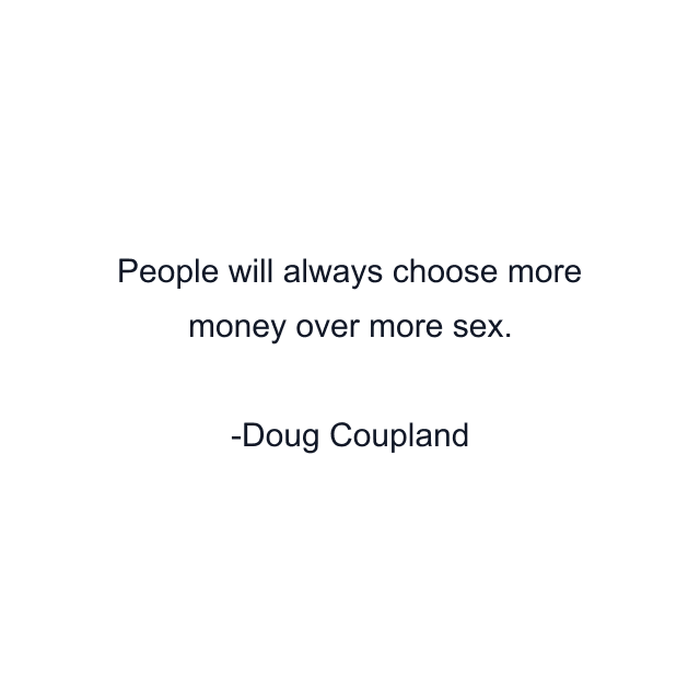 People will always choose more money over more sex.